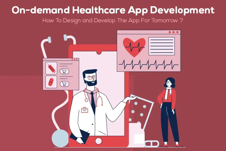 On-demand Healthcare App Development_How To Design and Develop The App For Tomorrow.webp